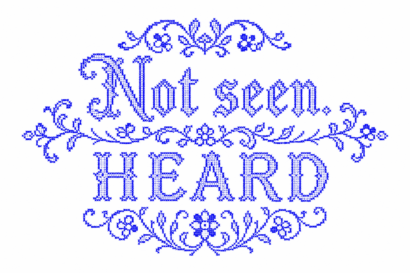 A cross-stitch sampler reading “Not seen. Heard.”